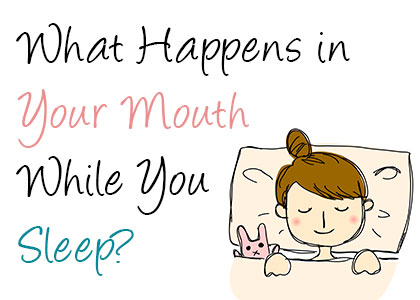 Crown Dentistry talks about what happens in your mouth while you sleep