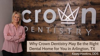 Looking for a dentist in Arlington, TX? Learn how Crown Dentistry supports your comfort, convenience, and long-term oral health.